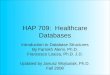 HAP 709: Healthcare Databases Introduction to Database Structures By Farrokh Alemi, Ph.D. Francesco Loaiza, Ph.D. J.D. Updated by Janusz Wojtusiak, Ph.D