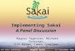 8th Sakai Conference 4-7 December 2007Newport Beach Implementing Sakai A Panel Discussion Magnus Tagesson, Michael Osterman, Josh Baron, Lance Speelmon,
