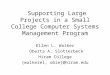 Supporting Large Projects in a Small College Computer Systems Management Program Ellen L. Walker Oberta A. Slotterbeck Hiram College {walkerel, obie}@hiram.edu