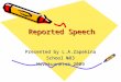 Reported Speech Presented by L.A.Zapekina School №83 Novokuznetsk 2009