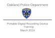 Oakland Police Department Portable Digital Recording Device Training March 2014