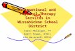 Occupational and Physical Therapy Services in Wissahickon School District Carol Mulligan, PT Kerri Braun, OTR/L Kim Hartranft OTR/L