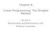 Chapter 6 Linear Programming: The Simplex Method Section 4 Maximization and Minimization with Problem Constraints