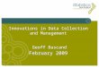 Innovations in Data Collection and Management February 2009 Geoff Bascand