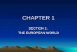 CHAPTER 1 SECTION 2: THE EUROPEAN WORLD. DRIVEN BY A DESIRE FOR WEALTH & A SENSE OF DUTY TO SPREAD THEIR RELIGION
