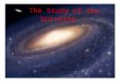The Study of the Universe. Scientists are explorers. Some travel to previously unknown regions, as did Charles Darwin to the Galapagos Islands, Robert