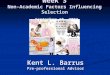Week 3 Non-Academic Factors Influencing Selection September 18, 2003 Kent L. Barrus Pre-professional Advisor