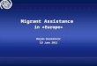 Migrant Assistance in «Europe» Dejan Keserovic 13 June 2012