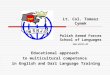 Educational approach to multicultural competence in English and Dari Language Training Lt. Col. Tomasz Cymek Polish Armed Forces School of Languages 