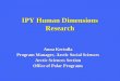 IPY Human Dimensions Research Anna Kertulla Program Manager, Arctic Social Sciences Arctic Sciences Section Office of Polar Programs