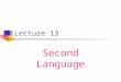 Lecture 13 Second Language. According to UNESCO, second language is a language acquired/ learned by a person in addition to his mother tongue
