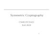 1 Symmetric Cryptography CS461/ECE422 Fall 2010. 2 Outline Overview of Cryptosystem design Commercial Symmetric systems –DES –AES Modes of block and stream
