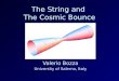 The String and The Cosmic Bounce Valerio Bozza University of Salerno, Italy