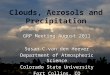 Clouds, Aerosols and Precipitation GRP Meeting August 2011 Susan C van den Heever Department of Atmospheric Science Colorado State University Fort Collins,