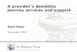 A provider’s dementia journey services and support Zara Ross November 2014