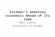 Eichner’s monetary economics Ahead of its time Marc Lavoie University of Ottawa