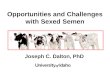 Opportunities and Challenges with Sexed Semen Joseph C. Dalton, PhD