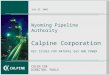 CALPINE July 22, 2003 Wyoming Pipeline Authority Calpine Corporation KEY ISSUES FOR NATURAL GAS AND POWER COLIN COE DIRECTOR, FUELS