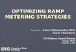 OPTIMIZING RAMP METERING STRATEGIES Presented by – Kouros Mohammadian, Ph.D. Saurav Chakrabarti. ITS Midwest Annual Meeting Chicago, Illinois February