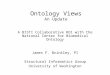 Ontology Views An Update A BISTI Collaborative RO1 with the National Center for Biomedical Ontology James F. Brinkley, PI Structural Informatics Group