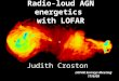 Radio-loud AGN energetics with LOFAR Judith Croston LOFAR Surveys Meeting 17/6/09