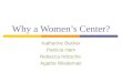 Why a Women’s Center? Katherine Becker Patricia Ham Rebecca Nitzsche Agathe Wiedemair