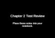Chapter 2 Test Review Place these notes into your notebook