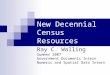New Decennial Census Resources Ray C. Walling Summer 2007 Government Documents Intern Numeric and Spatial Data Intern