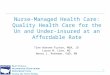 1 Nurse-Managed Health Care: Quality Health Care for the Un and Under- insured at an Affordable Rate Tine Hansen-Turton, MGA, JD Laura M. Line, MS Nancy
