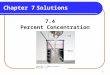 1 Chapter 7Solutions 7.4 Percent Concentration Copyright © 2009 by Pearson Education, Inc