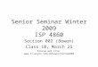 Senior Seminar Winter 2009 ISP 4860 Section 002 (Bowen) Class 10, March 25 Course web site: 