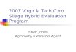 2007 Virginia Tech Corn Silage Hybrid Evaluation Program Brian Jones Agronomy Extension Agent