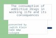 The consumption of addictive drugs in working life and its consequences presented by Judith Klein FHÖV NRW Cologne
