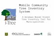 Mobile Community Tree Inventory System A Windows-Based Street Tree Inventory Tool for Municipalities