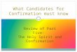 What Candidates for Confirmation must know Review of Part Five: The Holy Spirit and Confirmation