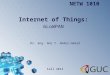 Internet of Things: 6LoWPAN Dr. Eng. Amr T. Abdel-Hamid NETW 1010 Fall 2013