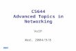 CS644 Advanced Topics in Networking VoIP Wed, 2004/9/8