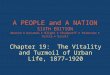 A PEOPLE and A NATION SIXTH EDITION Norton  Katzman  Blight  Chudacoff  Paterson  Tuttle  Escott Chapter 19: The Vitality and Turmoil of Urban Life,