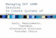 Managing DCF SAMH Services to Create Systems of Care Goals, Requirements, Timetable, Alternative Structure, Provider Choice