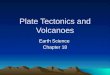 Plate Tectonics and Volcanoes Earth Science Chapter 18