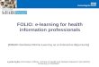 FOLIO: e-learning for health information professionals (FOLIO: Facilitated Online Learning as an Interactive Opportunity) Lynda Ayiku Information Officer-