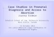 Case Studies in Prenatal Diagnosis and Access to Abortion Joanna Erdman Schulich School of Law, Dalhousie University Nova Scotia, Canada 15 October 2012