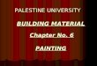 BUILDING MATERIAL BUILDING MATERIAL PALESTINE UNIVERSITY Chapter No. 6 PAINTING