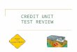 CREDIT UNIT TEST REVIEW. CREDIT TEST REVIEW _________________ is an arrangement to receive cash, goods, or services now and pay for them in the future