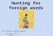 Hunting for foreign words Group: 4th ESO Mª Esther Castro Busto