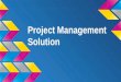 Project Management Solution. Project Background Currently, project members have no avenue to keep track of ongoing or upcoming projects. By implementing