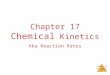 Chemical Kinetics Chapter 17 Chemical Kinetics Aka Reaction Rates