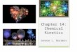 Chapter 14: Chemical Kinetics Jennie L. Borders. Section 14.1 – Factors that Affect Reaction Rates  The area of chemistry that is concerned with the
