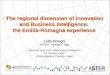 The regional dimension of innovation and Business Intelligence: the Emilia-Romagna experience Leda Bologni ASTER - Bologna - Italy The regional dimension