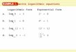 EXAMPLE 1 Rewrite logarithmic equations Logarithmic FormExponential Form 2323 = 8 a. = 2 log 83 4040 = 1b. 4 log 1 = 0 = c. 12 log 121 = d. 1/4 log –14